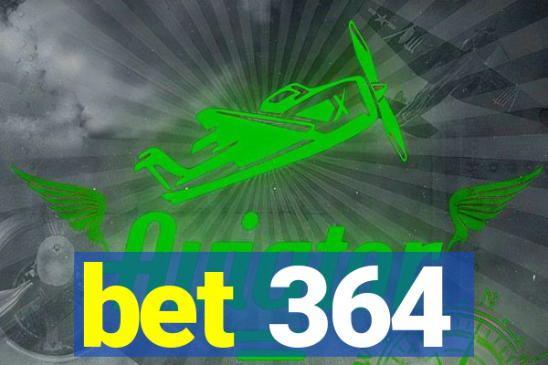 bet 364